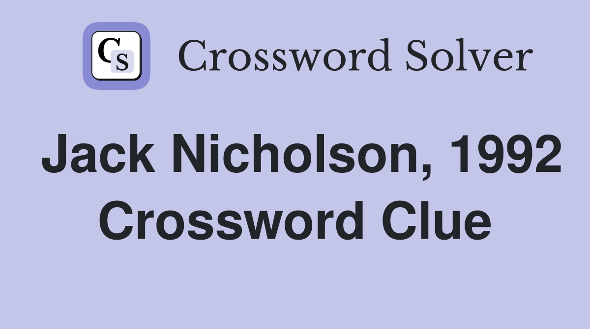 Jack Nicholson, 1992 Crossword Clue