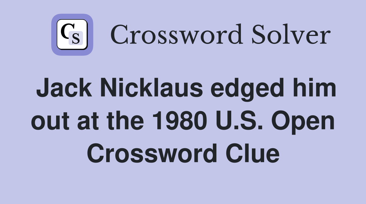 Jack Nicklaus edged him out at the 1980 U.S. Open Crossword Clue