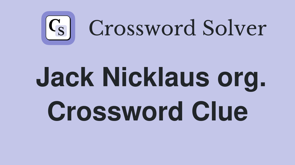 Jack Nicklaus org. Crossword Clue