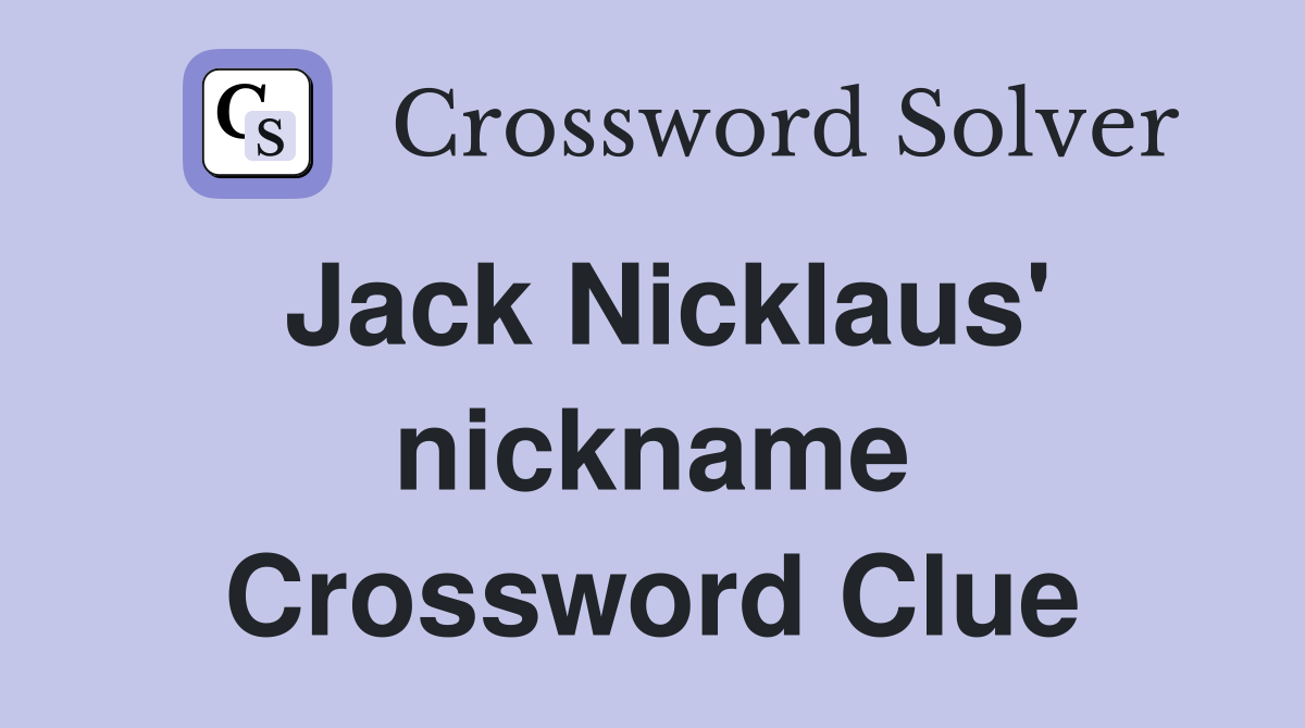 Jack Nicklaus' nickname Crossword Clue