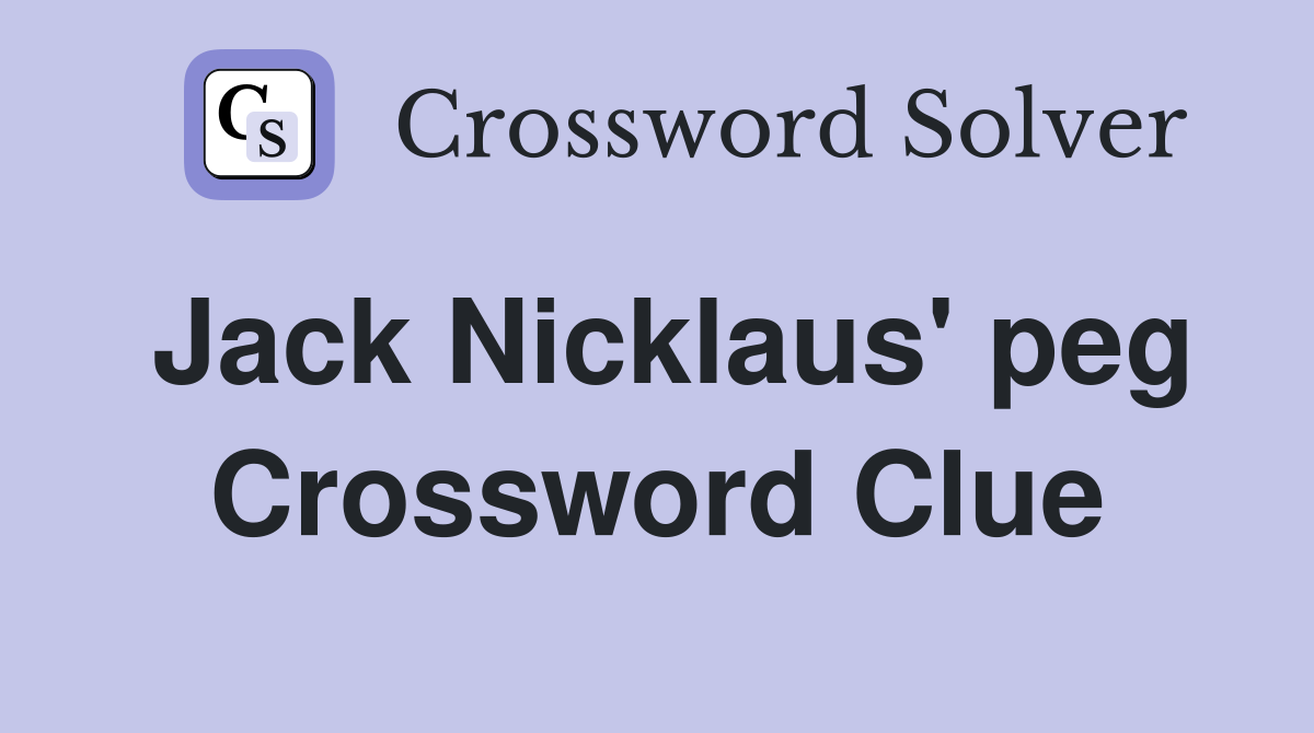 Jack Nicklaus' peg Crossword Clue