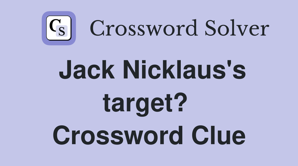 Jack Nicklaus's target?  Crossword Clue