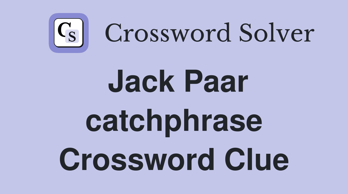 Jack Paar catchphrase Crossword Clue