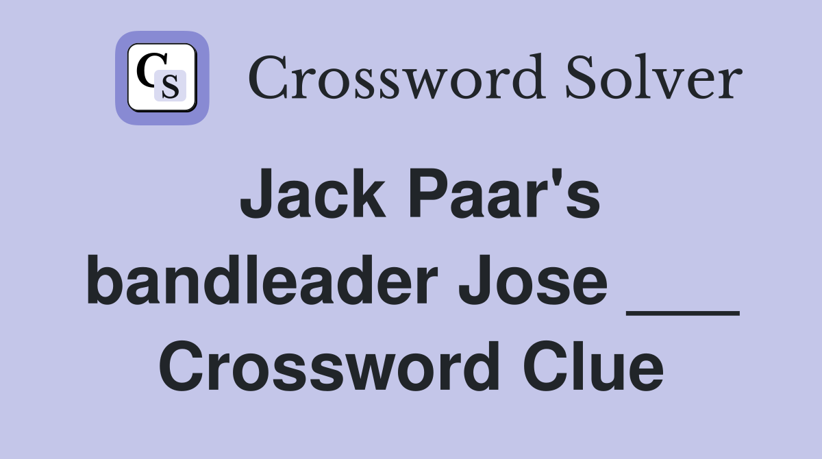 Jack Paar's bandleader Jose ___ Crossword Clue