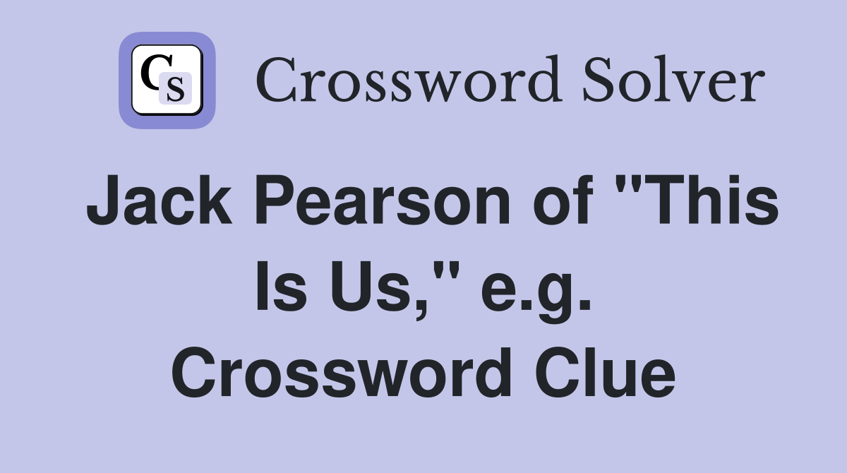 Jack Pearson of "This Is Us," e.g. Crossword Clue