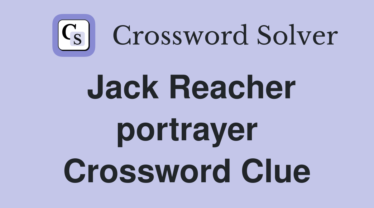 Jack Reacher portrayer Crossword Clue