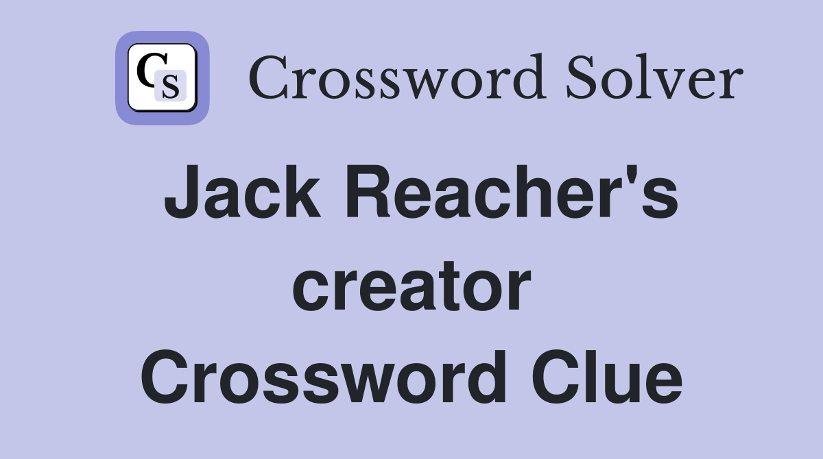Jack Reacher's creator Crossword Clue