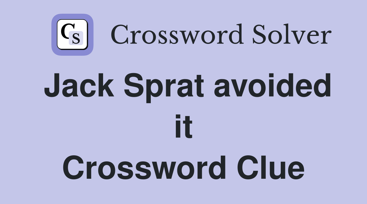 Jack Sprat avoided it Crossword Clue