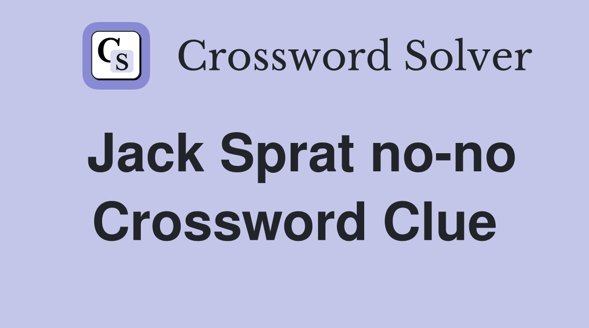 Jack Sprat no-no Crossword Clue