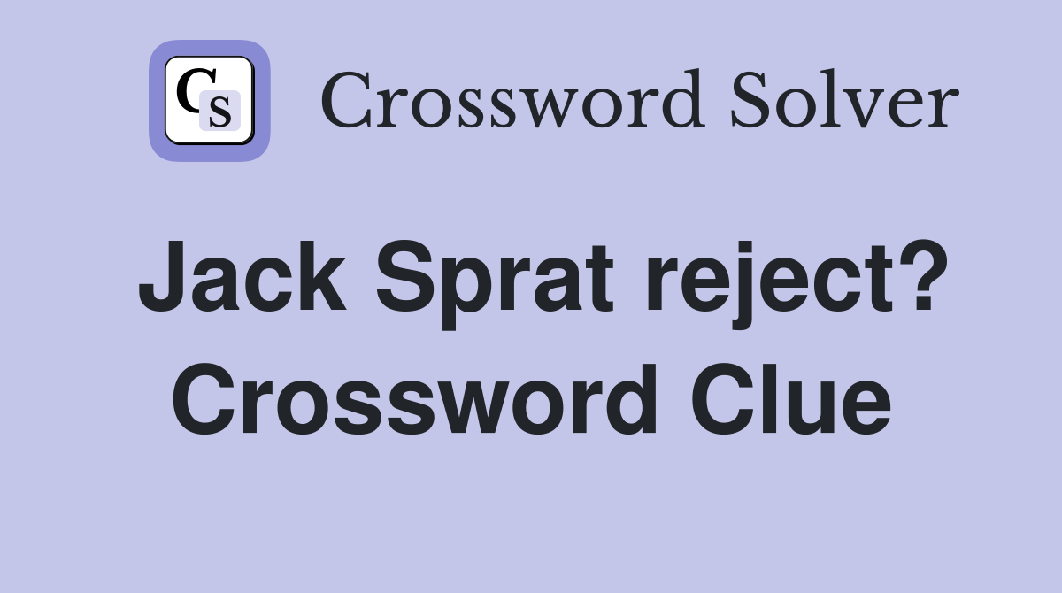 Jack Sprat reject? Crossword Clue