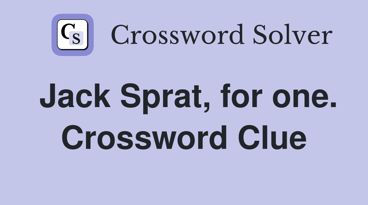Jack Sprat, for one. Crossword Clue