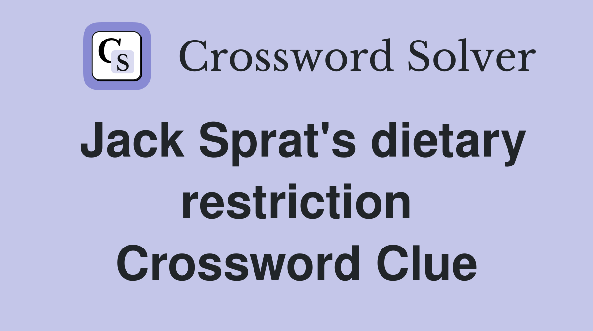 Jack Sprat's dietary restriction Crossword Clue