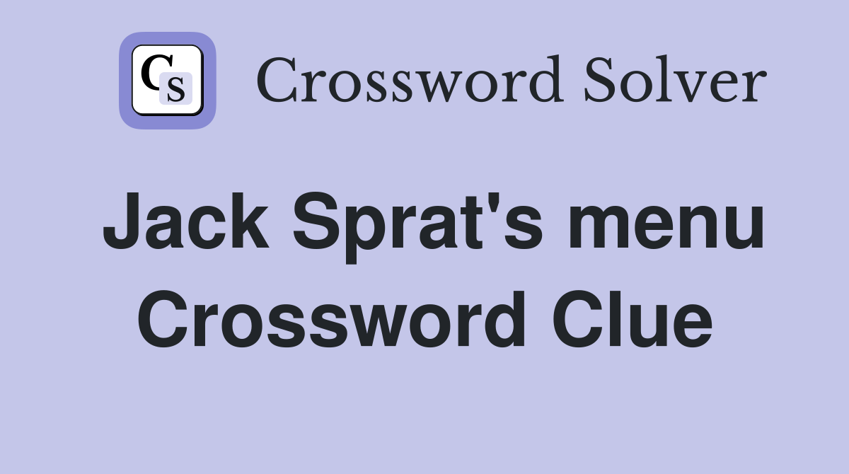 Jack Sprat's menu Crossword Clue