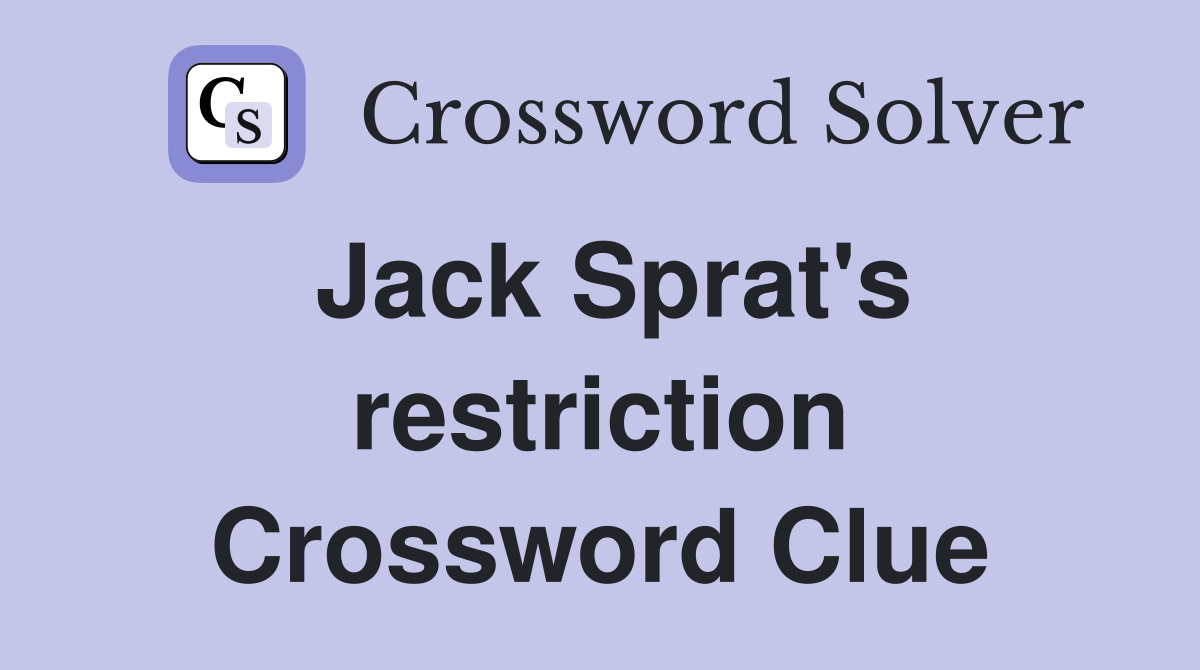 Jack Sprat's restriction Crossword Clue