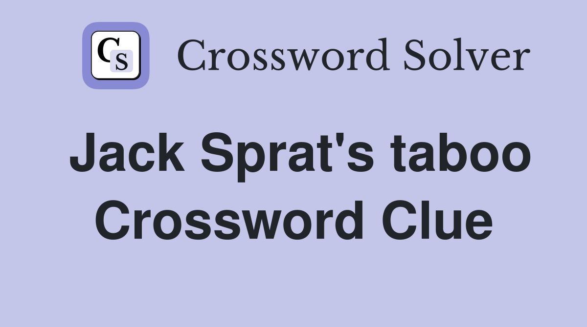 Jack Sprat's taboo Crossword Clue
