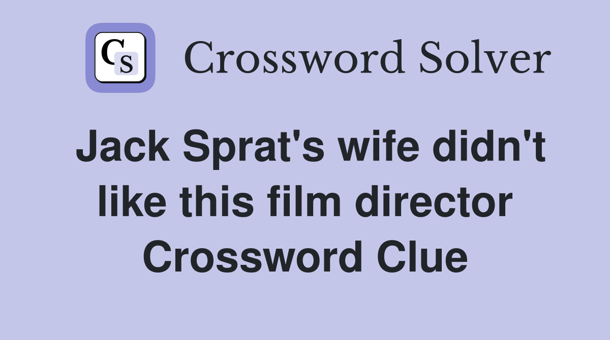 Jack Sprat's wife didn't like this film director Crossword Clue