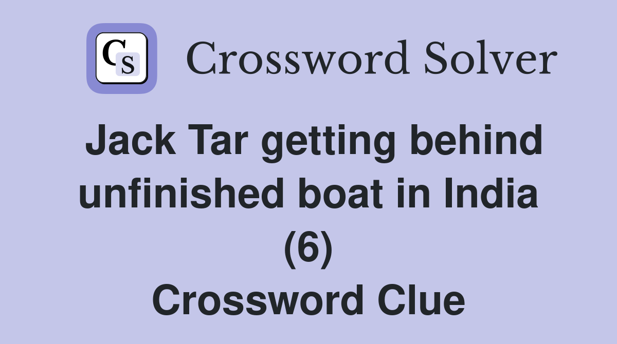 Jack Tar getting behind unfinished boat in India (6) Crossword Clue