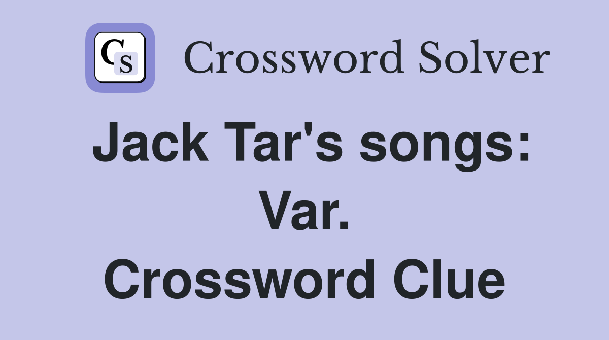 Jack Tar's songs: Var. Crossword Clue