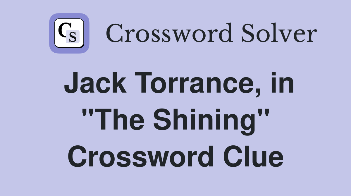 Jack Torrance, in "The Shining" Crossword Clue