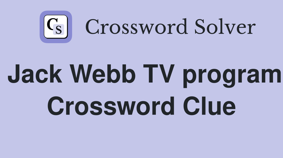 Jack Webb TV program Crossword Clue