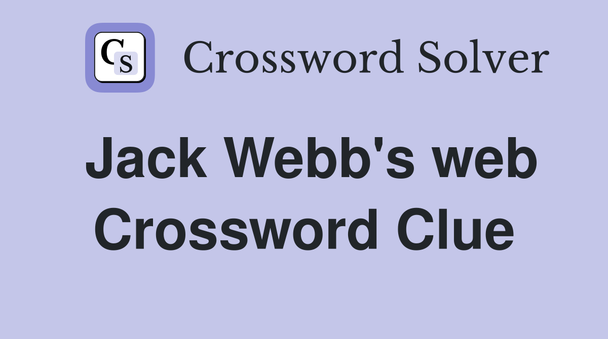 Jack Webb's web Crossword Clue