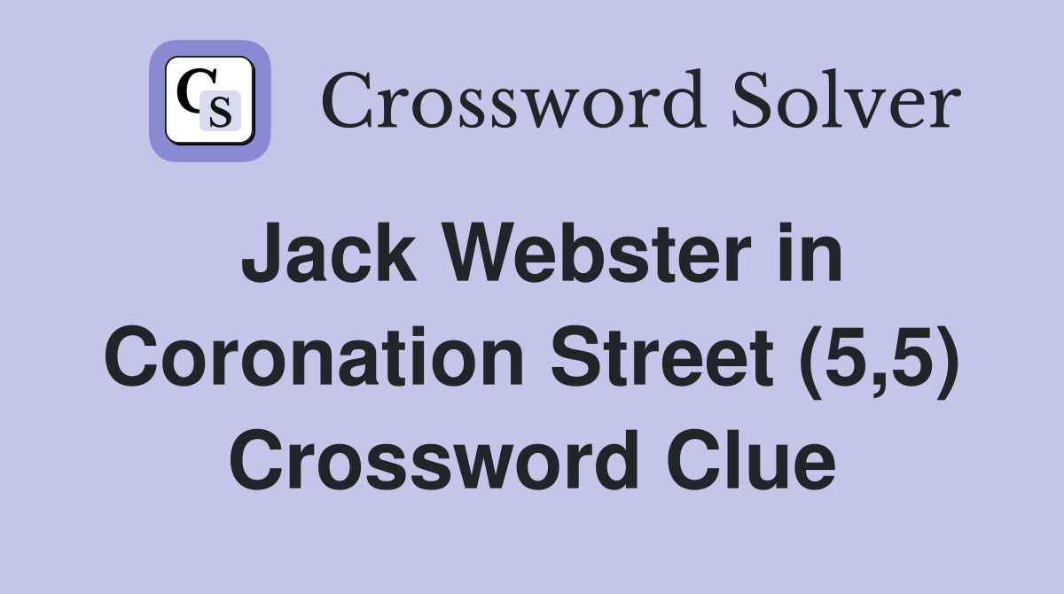 Jack Webster in Coronation Street (5,5) Crossword Clue