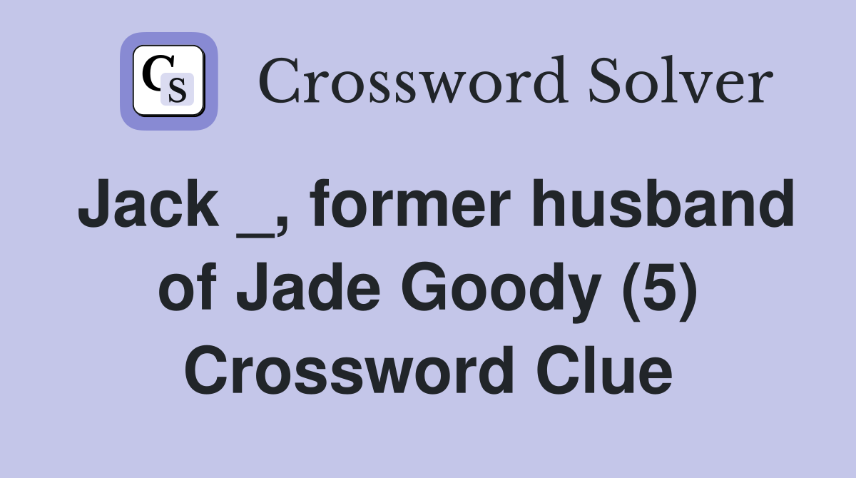 Jack _, former husband of Jade Goody (5) Crossword Clue