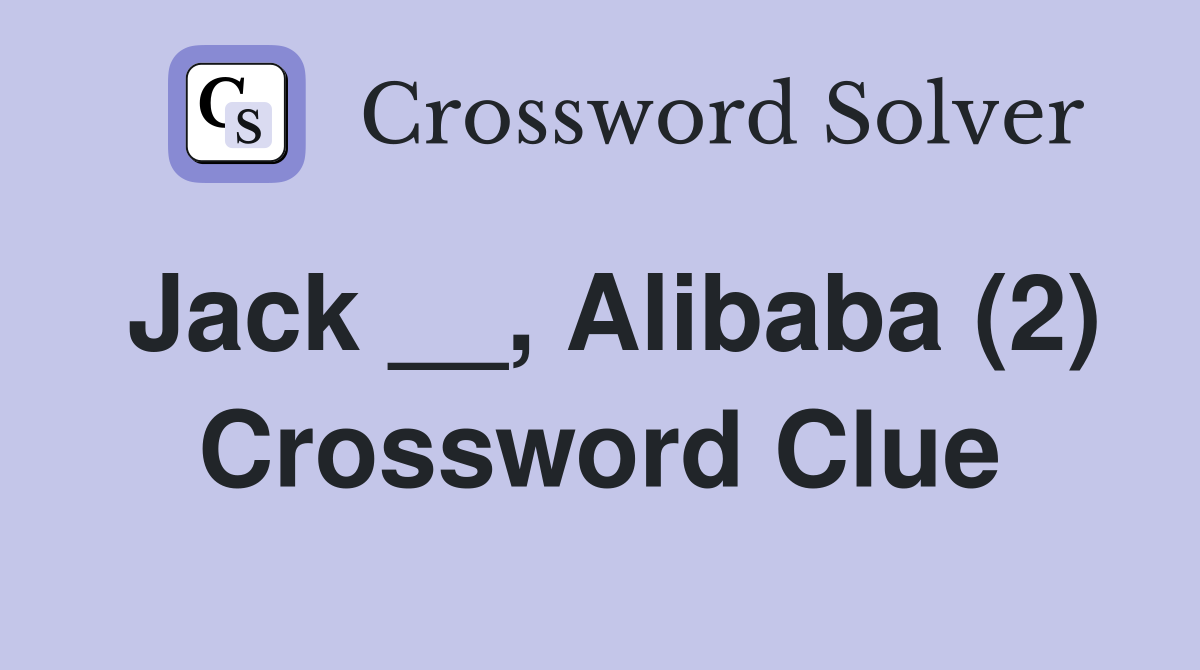 Jack __, Alibaba (2) Crossword Clue