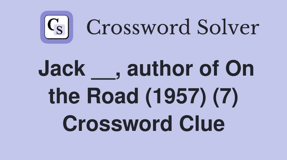 Jack __, author of On the Road (1957) (7) Crossword Clue