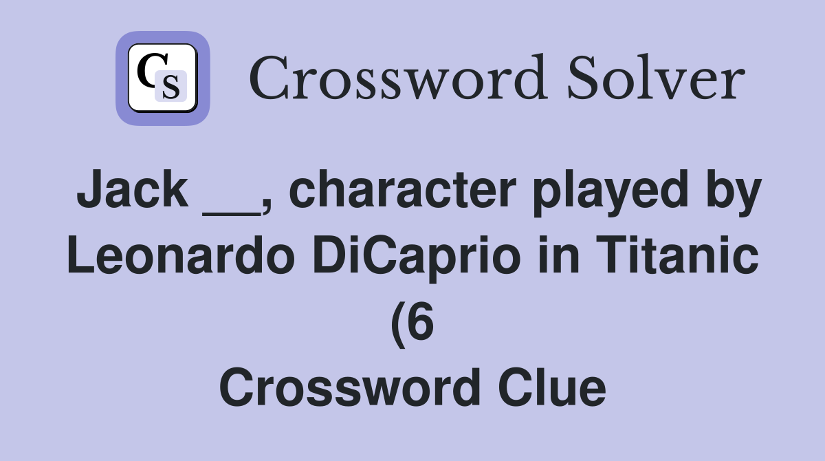 Jack character played by Leonardo DiCaprio in Titanic (6 Jack character played by Leonardo DiCaprio in Titanic (6