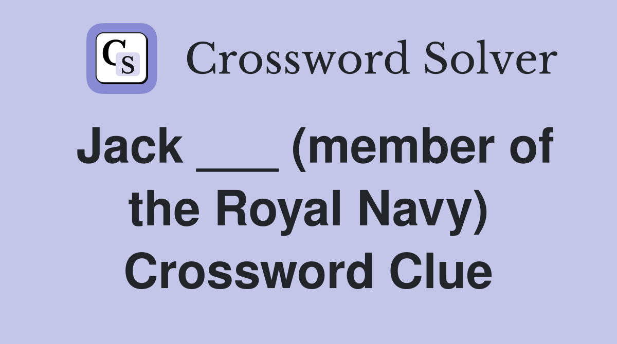 Jack ___ (member of the Royal Navy) Crossword Clue