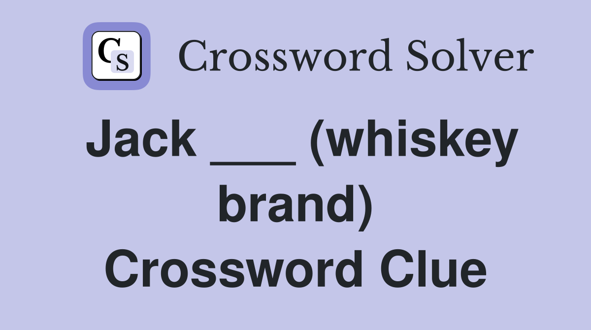 Jack ___ (whiskey brand) Crossword Clue
