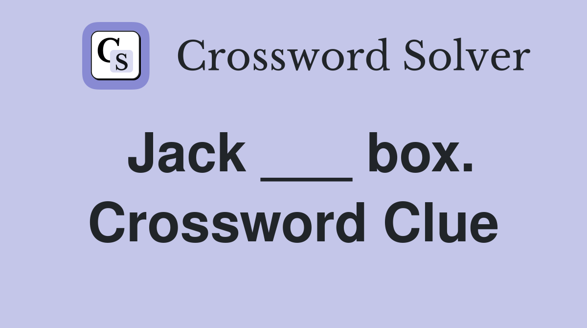 Jack ___ box. Crossword Clue