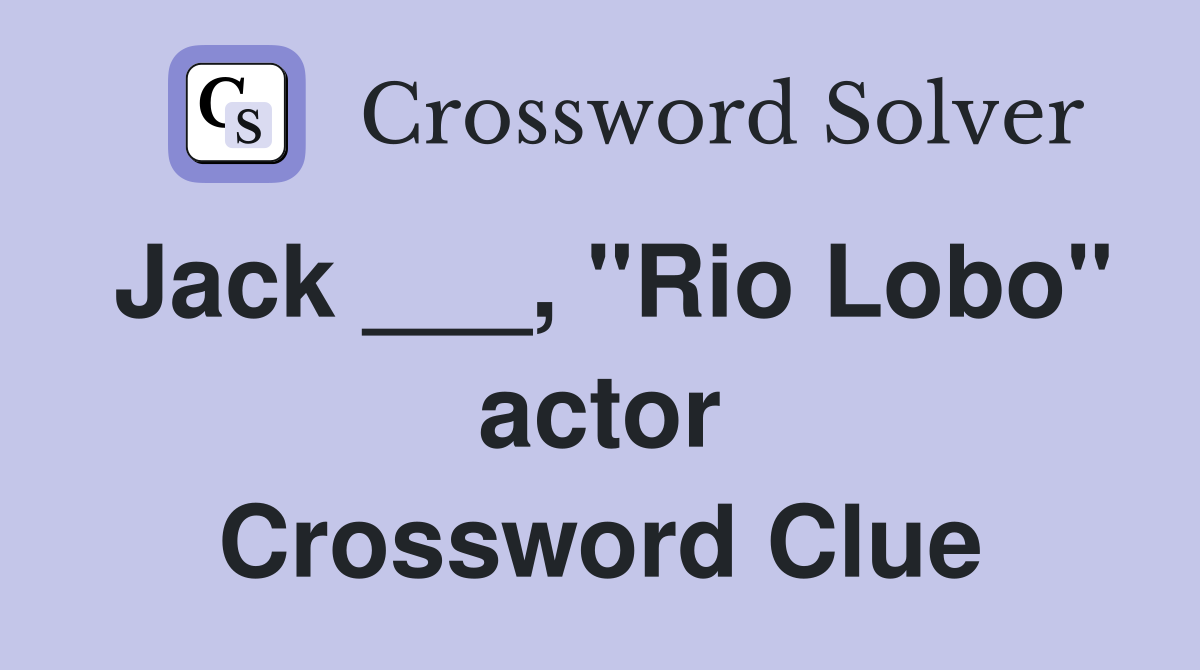 Jack ___, "Rio Lobo" actor Crossword Clue