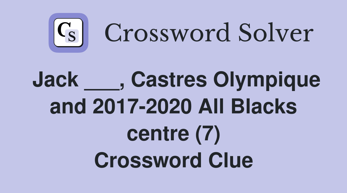 Jack ___, Castres Olympique and 2017-2020 All Blacks centre (7) Crossword Clue