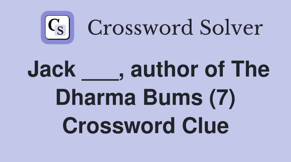 Jack ___, author of The Dharma Bums (7) Crossword Clue