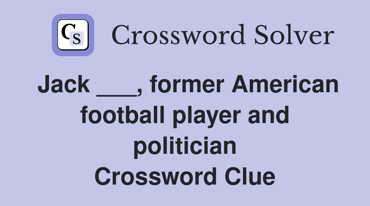 Jack ___, former American football player and politician Crossword Clue