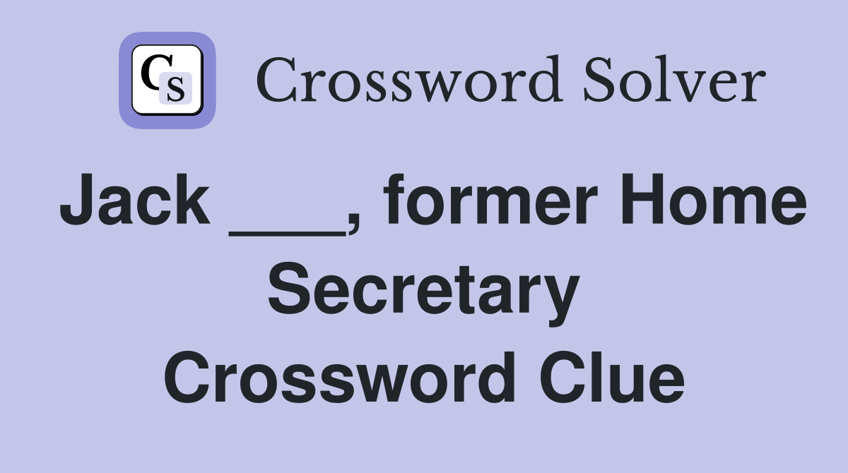 Jack ___, former Home Secretary Crossword Clue
