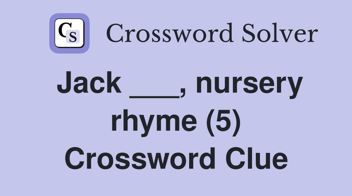 Jack ___, nursery rhyme (5) Crossword Clue