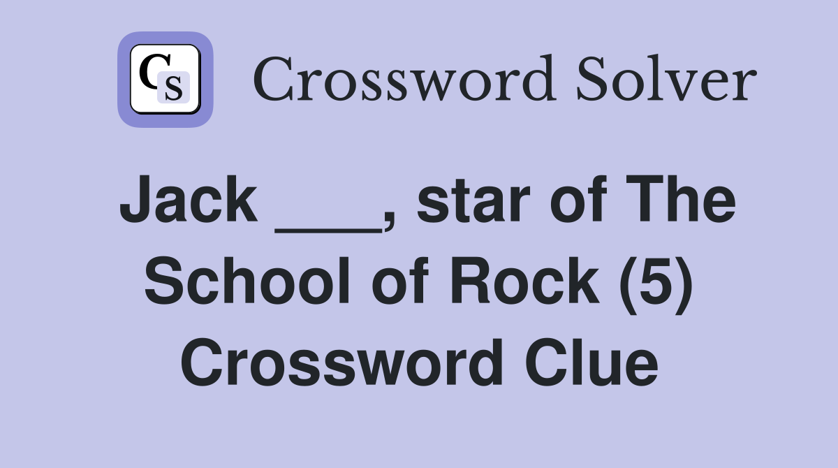 Jack ___, star of The School of Rock (5) Crossword Clue