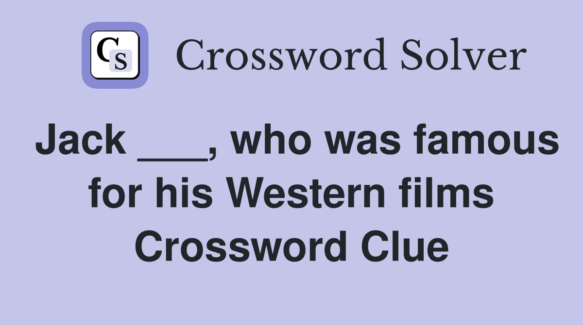 Jack ___, who was famous for his Western films Crossword Clue