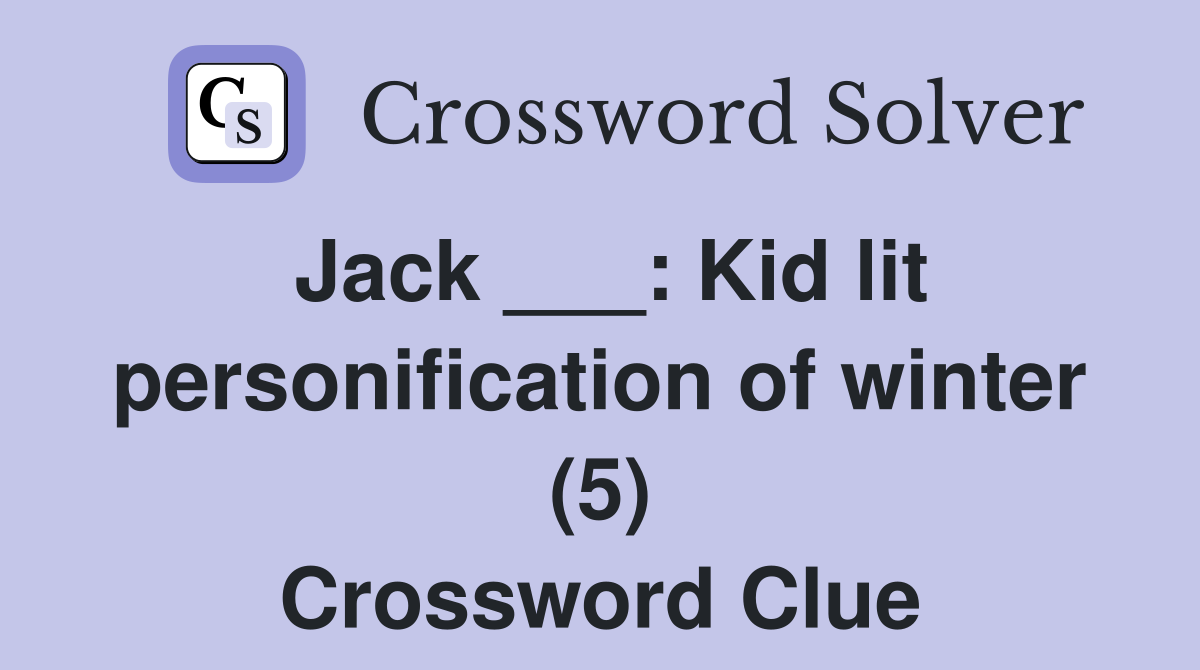 Jack ___: Kid lit personification of winter (5) Crossword Clue