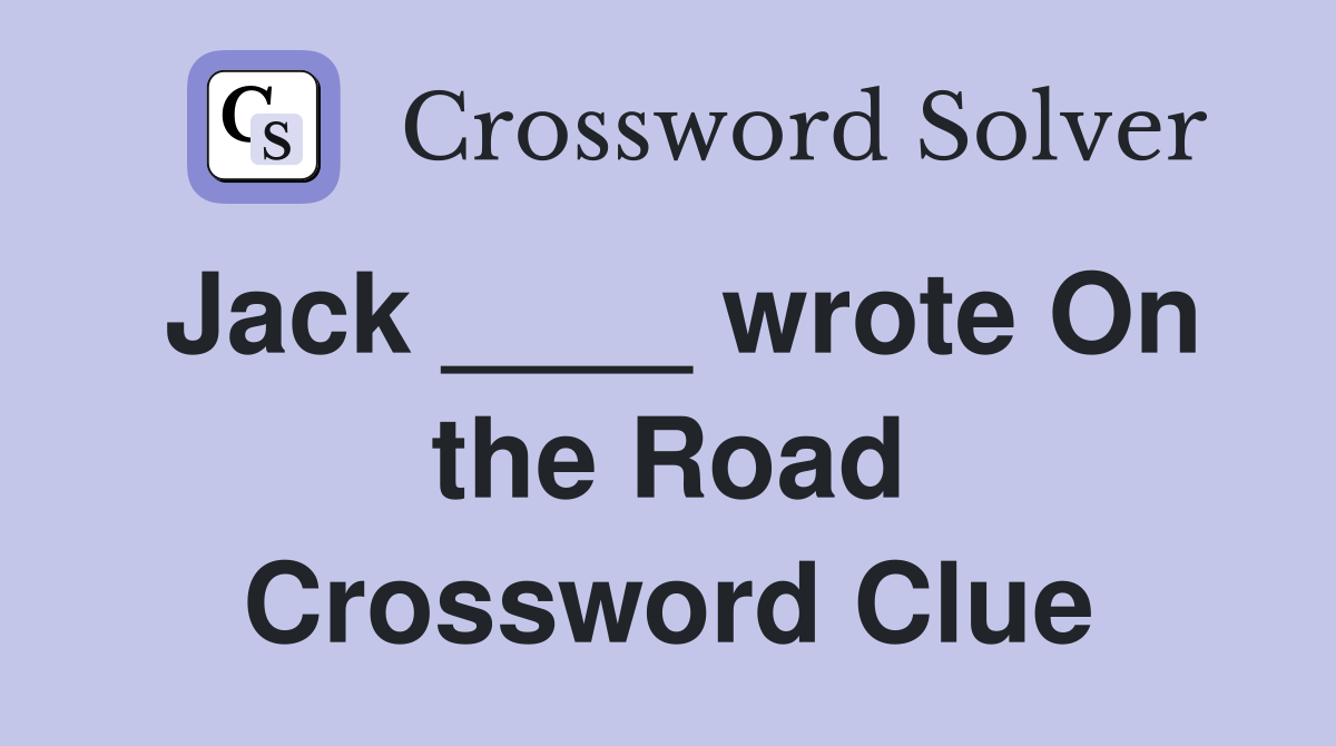Jack ____ wrote On the Road Crossword Clue