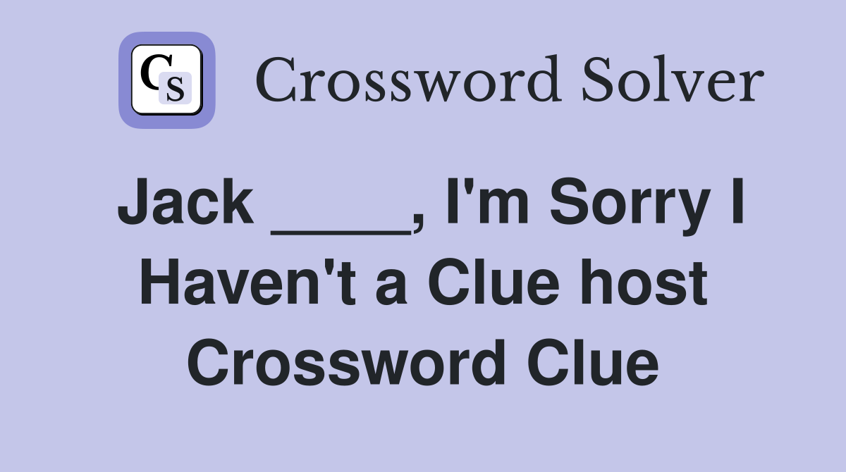 Jack ____, I'm Sorry I Haven't a Clue host Crossword Clue