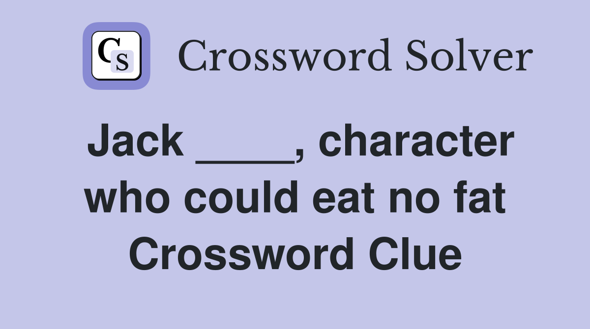 Jack ____, character who could eat no fat Crossword Clue