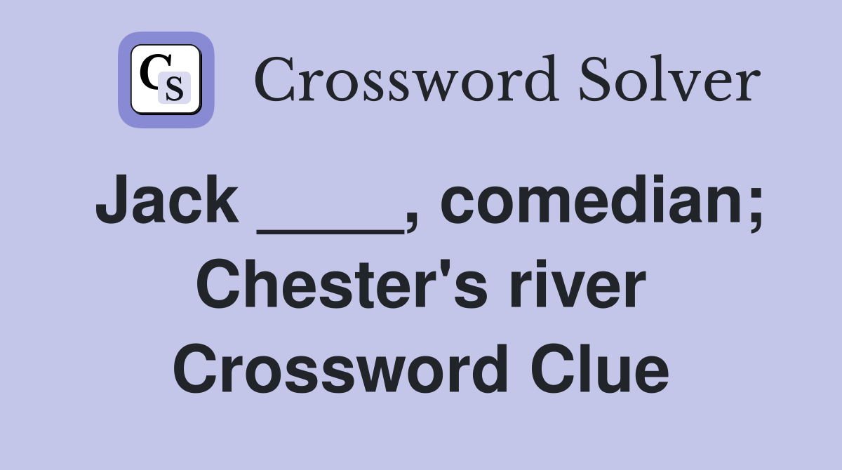 Jack ____, comedian; Chester's river Crossword Clue
