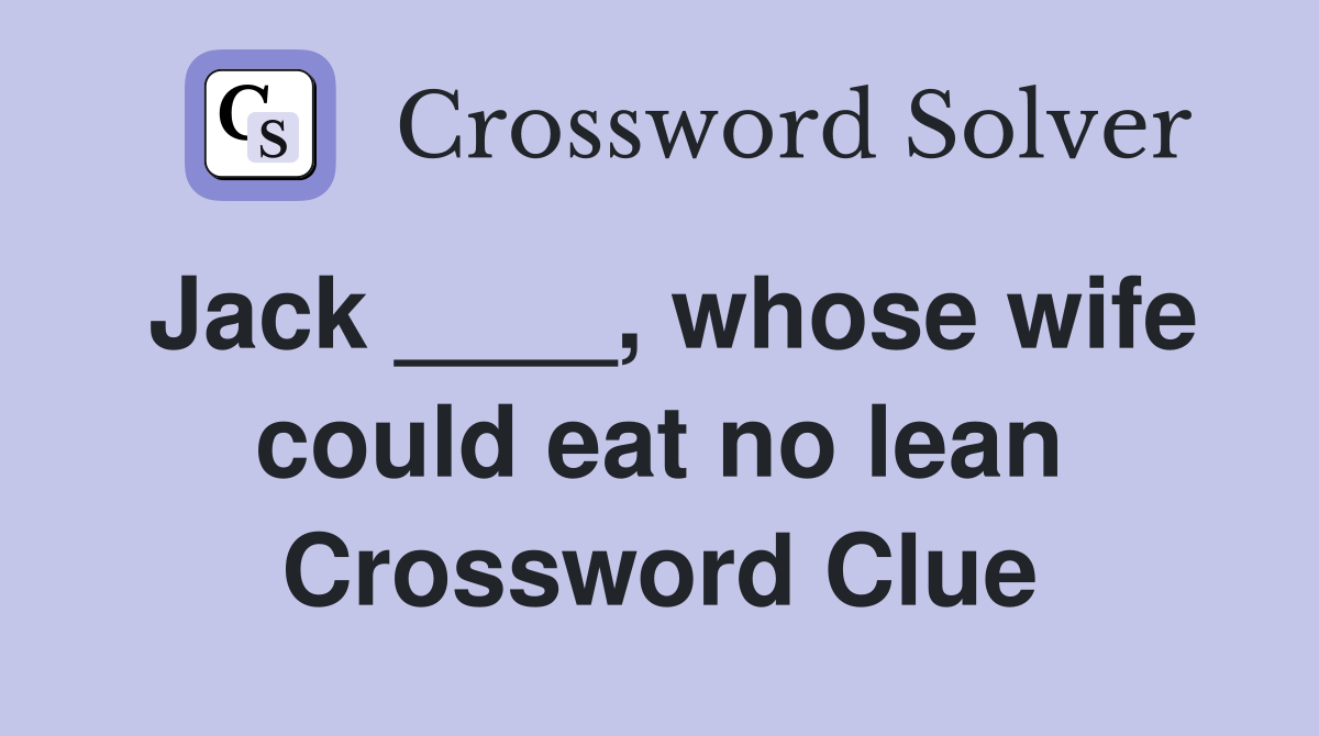 Jack ____, whose wife could eat no lean Crossword Clue