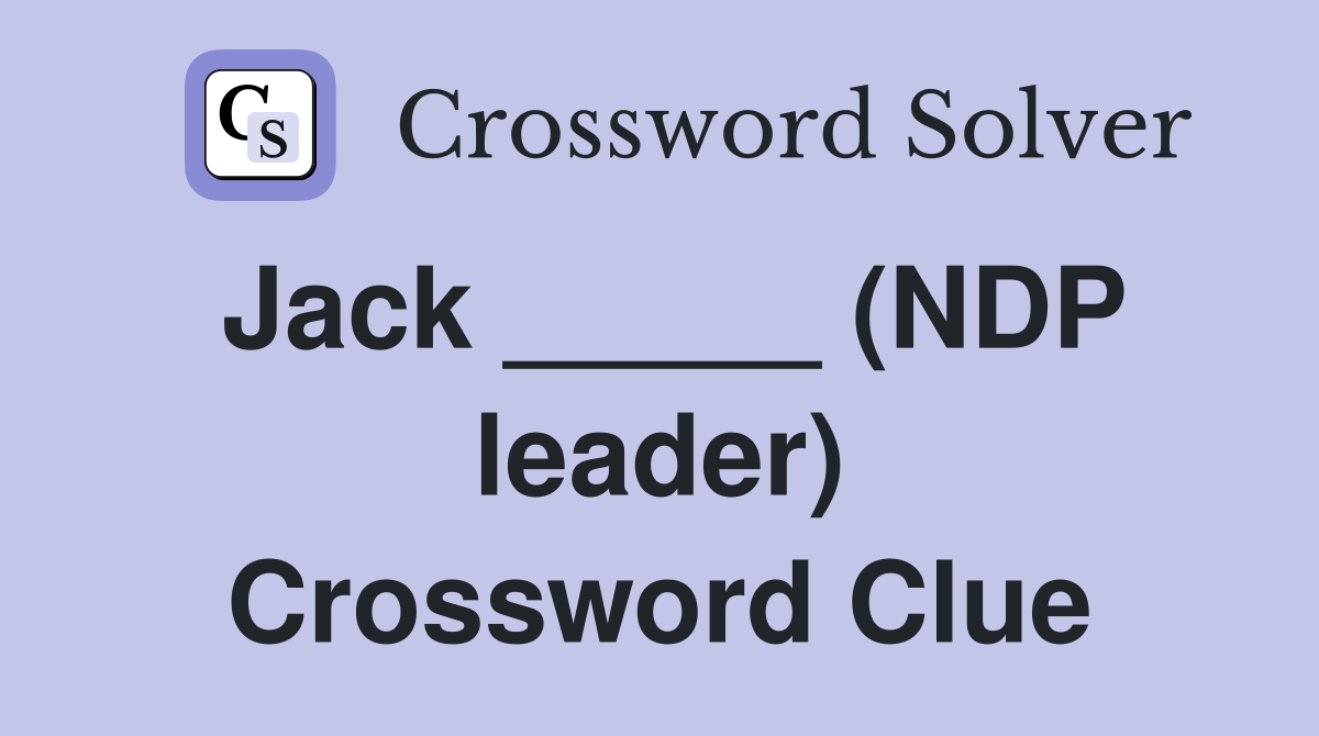 Jack _____ (NDP leader) Crossword Clue