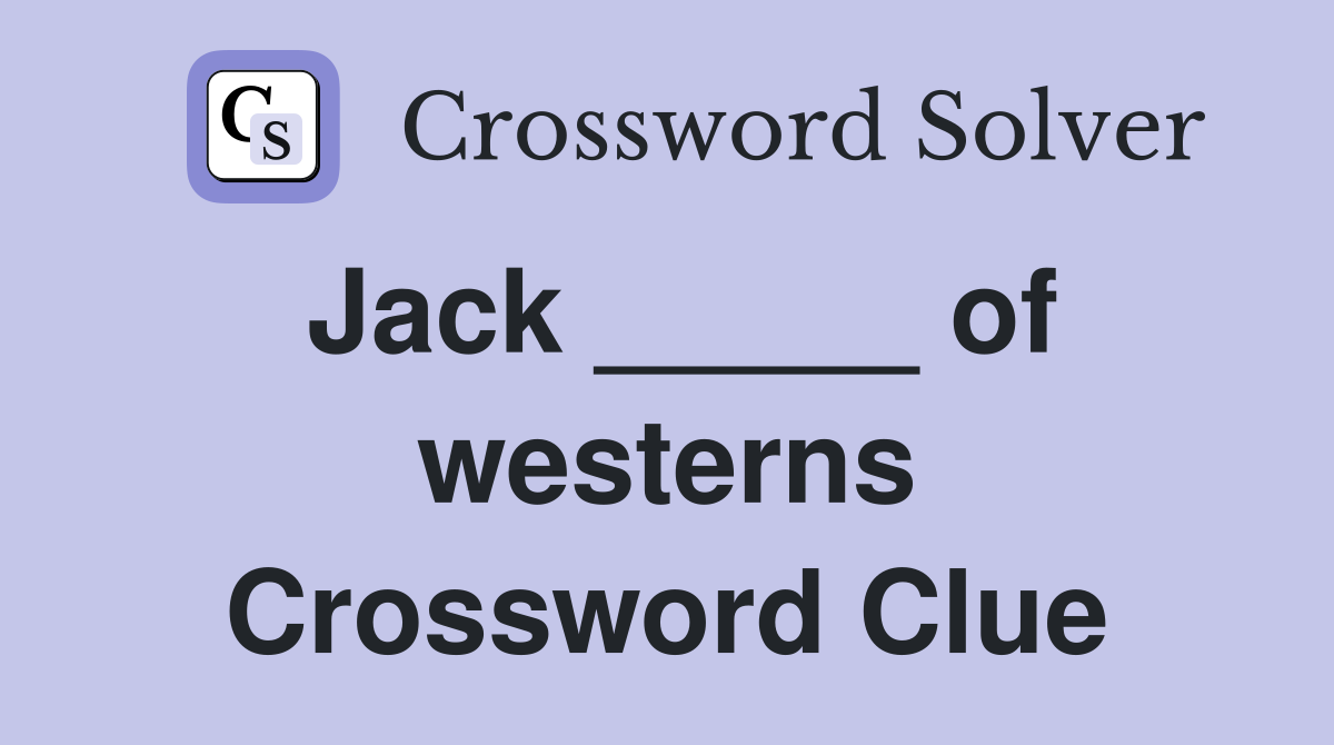 Jack _____ of westerns Crossword Clue