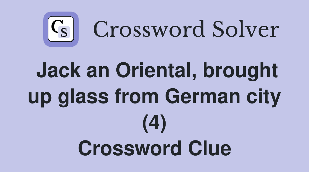 Jack an Oriental, brought up glass from German city (4) Crossword Clue